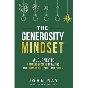 The Generosity Mindset: A Journey to Business Success by Raising Your Confidence